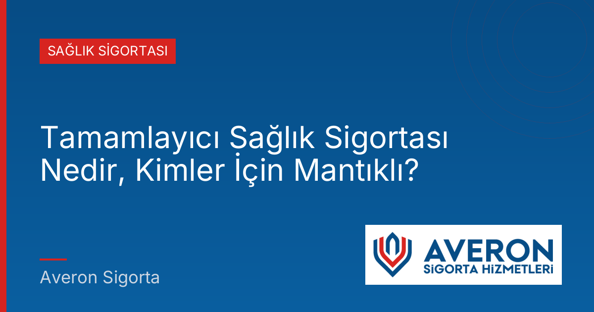 Tamamlayıcı Sağlık Sigortası Nedir, Kimler İçin Mantıklı?